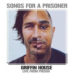 Songs for a Prisoner (Griffin House Live from Prison) - Griffin House