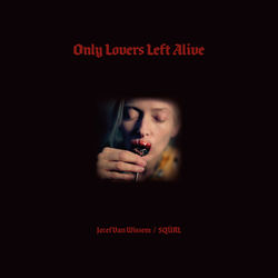 Only Lovers Left Alive (Original Motion Picture Soundtrack) - SQÜRL