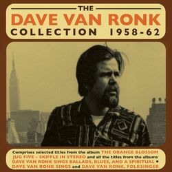 The Dave Van Ronk Collection 1958-62 - Dave Van Ronk