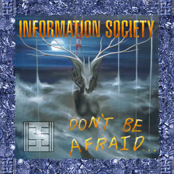 Don't Be Afraid - Information Society
