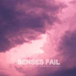 Pull the Thorns from Your Heart - Senses Fail