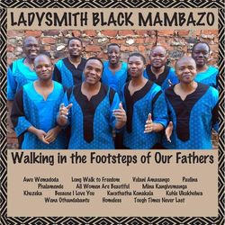 Walking in the Footsteps of Our Fathers - Ladysmith Black Mambazo