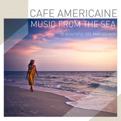 Cafe Americaine - Music from the Sea - 50 Beautiful Del Mar Sounds - Cafe Americaine