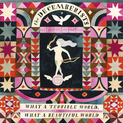 What A Terrible World, What A Beautiful World (The Decemberists)