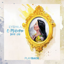 O Milagre Sou Eu (Playback) - Eyshila