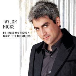 Do I Make You Proud / Takin' It To The Streets - Taylor Hicks