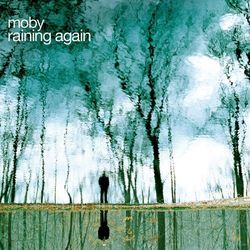 Raining Again - Moby