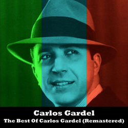 The Best Of Carlos Gardel (Remastered) - Carlos Gardel