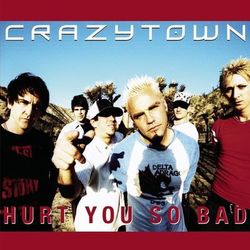 Hurt You So Bad - Crazy Town
