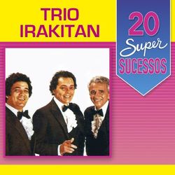 20 Super Sucessos - Trio Irakitan