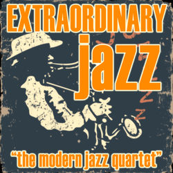 Extraordinary Jazz - The Modern Jazz Quartet