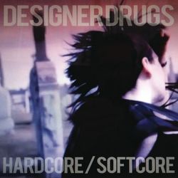 Hardcore/Softcore - Designer Drugs
