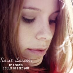 If A Song Could Get Me You - Marit Larsen