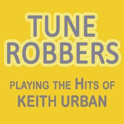 Tune Robbers Playing the Hits of Keith Urban - Keith Urban