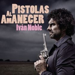 Pistolas al Amanecer - Ivan Noble