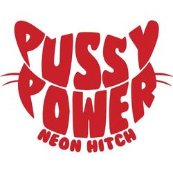 Pussy Power - Neon Hitch