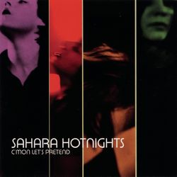 C'mon Let's Pretend - Sahara Hotnights
