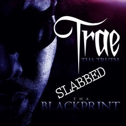 Tha Blackprint Edition - Slabbed - Trae tha Truth