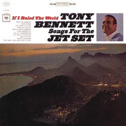If I Ruled The World: Songs For The Jet Set - Tony Bennett