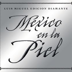 Mexico en la Piel (edicion diamante) - Luis Miguel