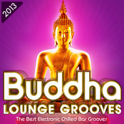 Buddha Lounge Grooves 2013 - The Best Electronic Chilled Bar Grooves - The Kenneth Bager Experience