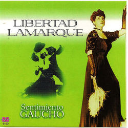 Libertad Lamarque - Sentimiento Gaucho - Libertad Lamarque