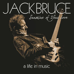 Sunshine Of Your Love - A Life In Music - Jack Bruce