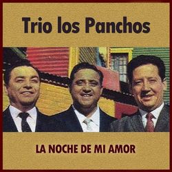 La Noche de Mi Amor - Trío Los Panchos