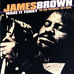 Make It Funky/The Big Payback: 1971-1975 - James Brown