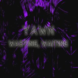 Wasting, Waiting - Single - YAWN