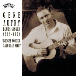 Blues Singer 1929-1931 "Booger Rooger Saturday Nite" - Gene Autry