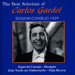 The Best Selection Of Carlos Gardel: Segui Mi Consejo 1929 - Carlos Gardel