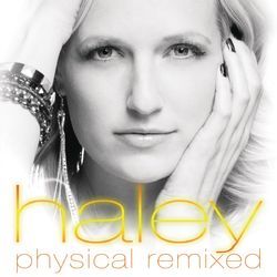 Physical Remixed - Haley