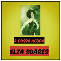 A Bossa Negra - Elza Soares