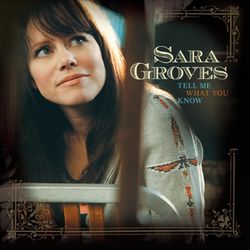 Tell Me What You Know - Sara Groves