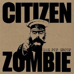 Citizen Zombie - The Pop Group
