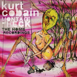 Montage Of Heck: The Home Recordings - Kurt Cobain