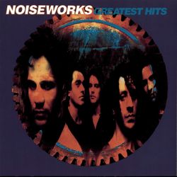 Greatest Hits - Noiseworks