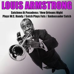 Satchmo At Pasadena/ New Orleans Night/ Plays W.c.handy/ Satch Plays Fats/ Ambassador Satch - Louis Armstrong