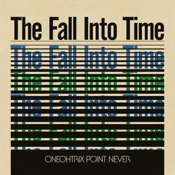 The Fall into Time - Oneohtrix Point Never