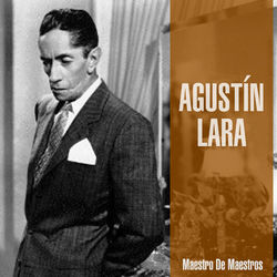 Maestro de Maestros - Agustín Lara