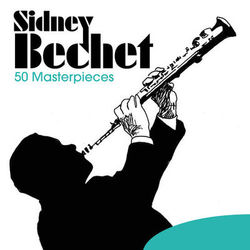 50 Masterpieces - Sidney Bechet