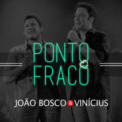 Ponto Fraco - João Bosco e Vinicius