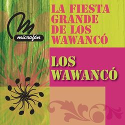 La Fiesta Grande De Los Wawanco - Los Wawanco