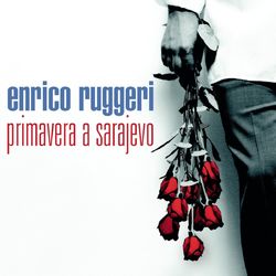 Primavera A Sarajevo - Enrico Ruggeri
