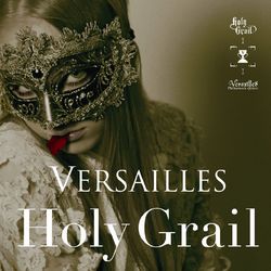 Holy Grail - Versailles