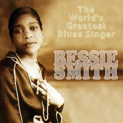 The World's Greatest Blues Singer - Bessie Smith