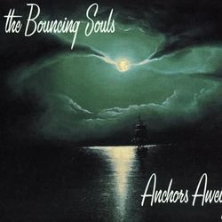 Anchors Aweigh - Bouncing Souls