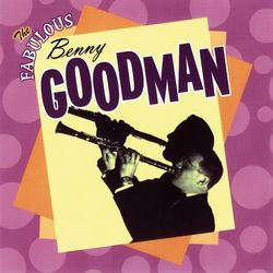 The Fabulous Benny Goodman - Benny Goodman and his Orchestra