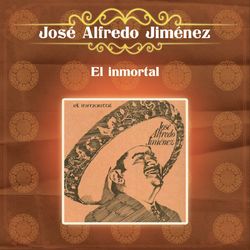 El Inmortal - José Alfredo Jiménez